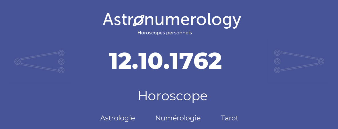 Horoscope pour anniversaire (jour de naissance): 12.10.1762 (12 Octobre 1762)