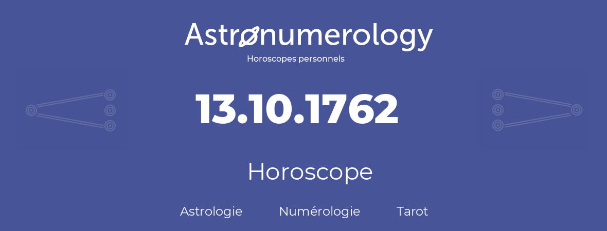 Horoscope pour anniversaire (jour de naissance): 13.10.1762 (13 Octobre 1762)