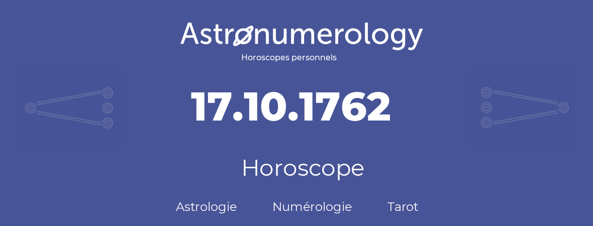 Horoscope pour anniversaire (jour de naissance): 17.10.1762 (17 Octobre 1762)