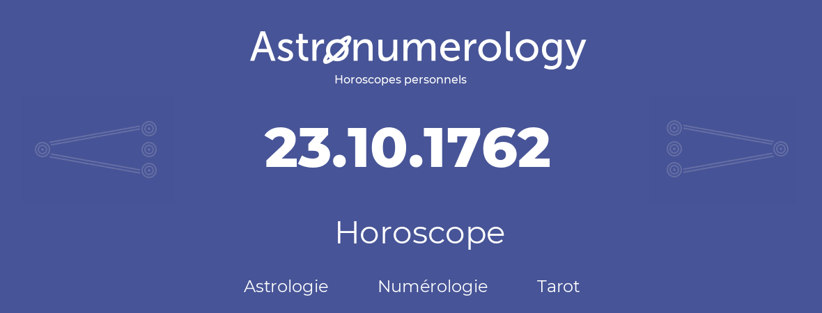 Horoscope pour anniversaire (jour de naissance): 23.10.1762 (23 Octobre 1762)