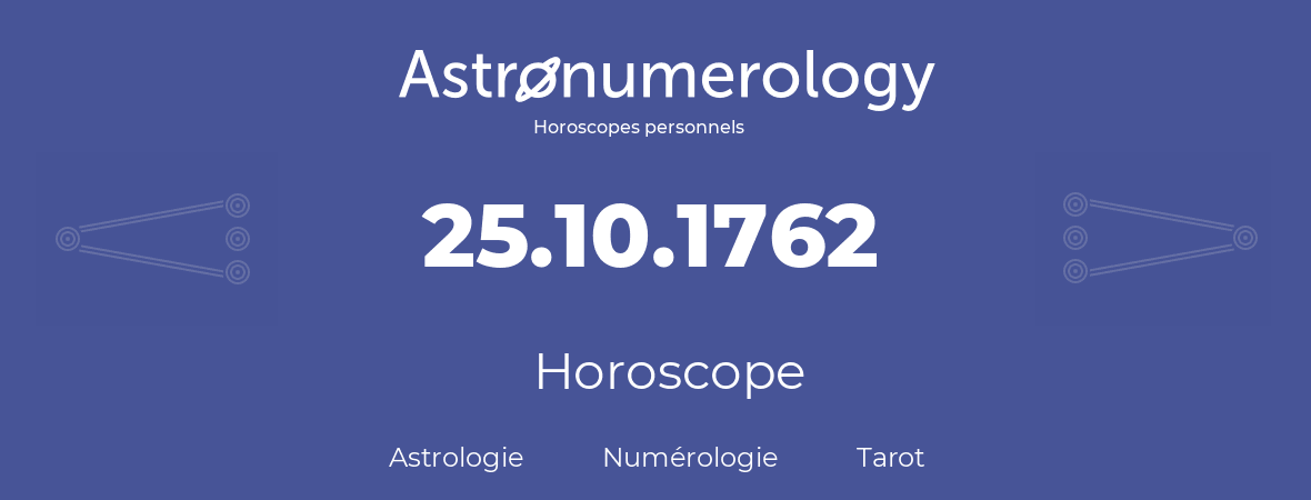 Horoscope pour anniversaire (jour de naissance): 25.10.1762 (25 Octobre 1762)