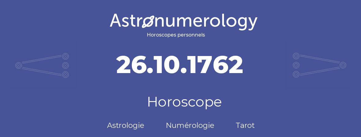Horoscope pour anniversaire (jour de naissance): 26.10.1762 (26 Octobre 1762)