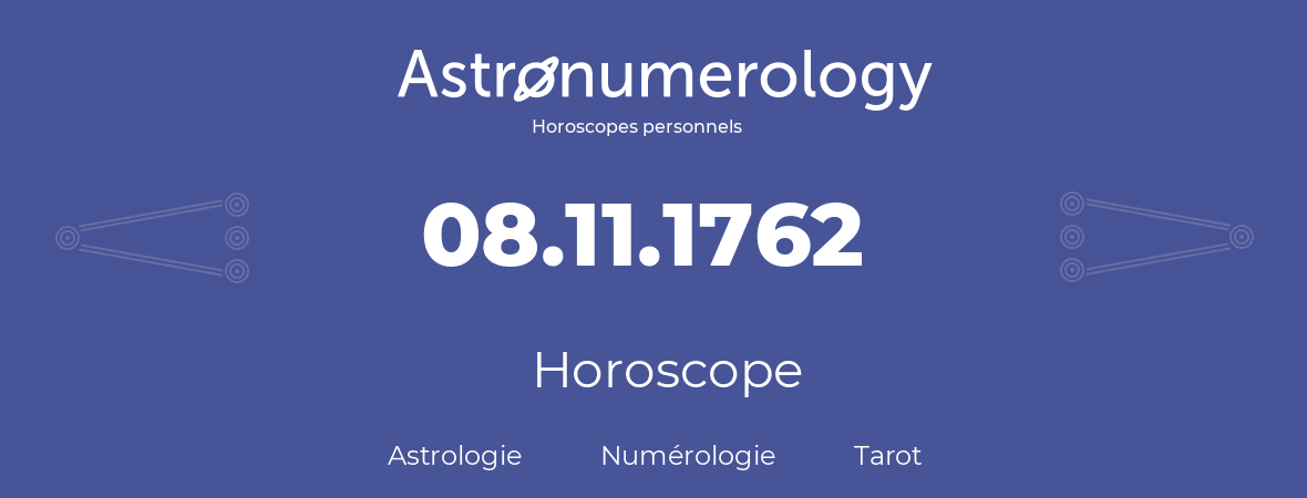 Horoscope pour anniversaire (jour de naissance): 08.11.1762 (08 Novembre 1762)