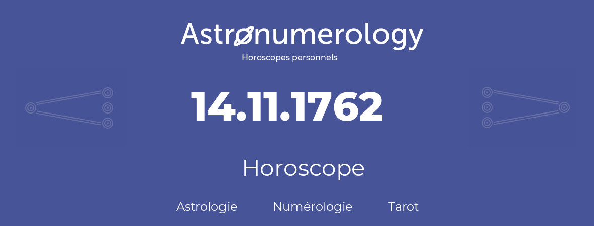 Horoscope pour anniversaire (jour de naissance): 14.11.1762 (14 Novembre 1762)