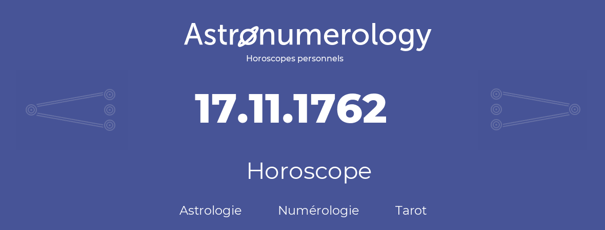Horoscope pour anniversaire (jour de naissance): 17.11.1762 (17 Novembre 1762)