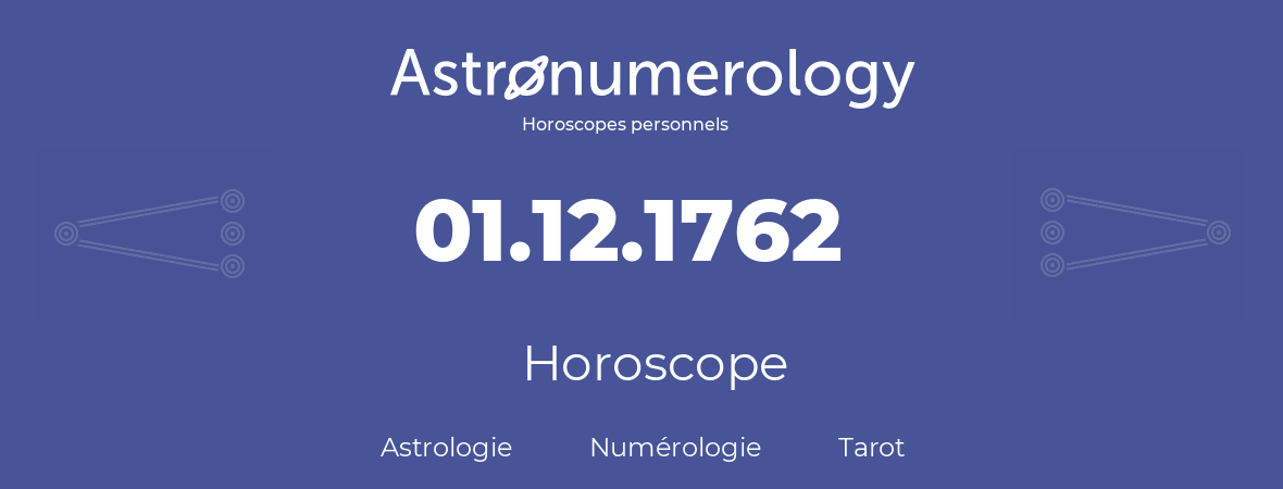 Horoscope pour anniversaire (jour de naissance): 01.12.1762 (1 Décembre 1762)