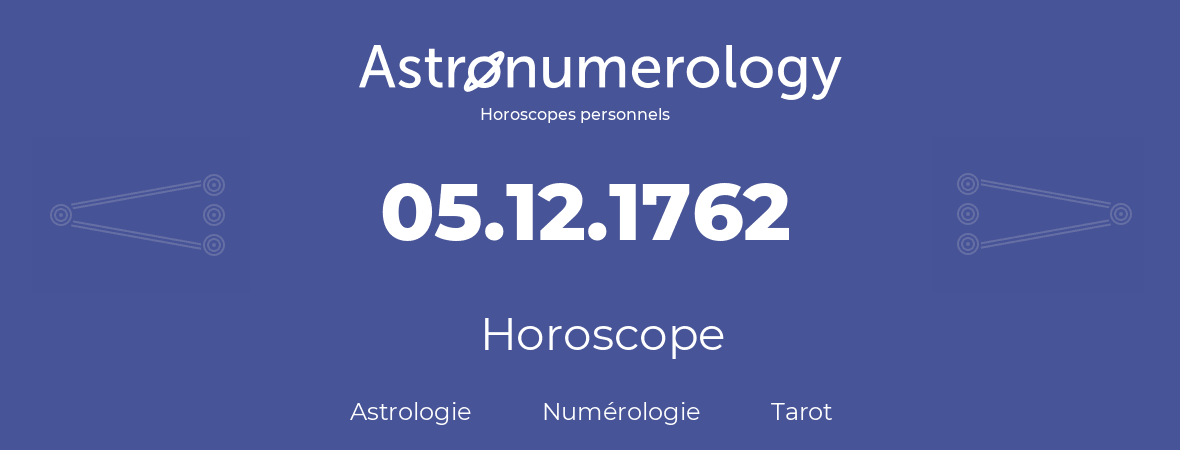 Horoscope pour anniversaire (jour de naissance): 05.12.1762 (5 Décembre 1762)