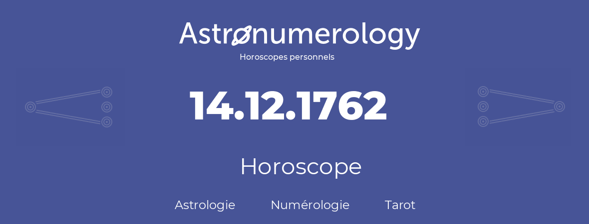Horoscope pour anniversaire (jour de naissance): 14.12.1762 (14 Décembre 1762)