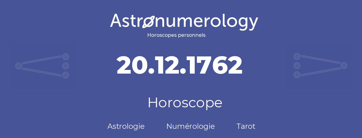 Horoscope pour anniversaire (jour de naissance): 20.12.1762 (20 Décembre 1762)
