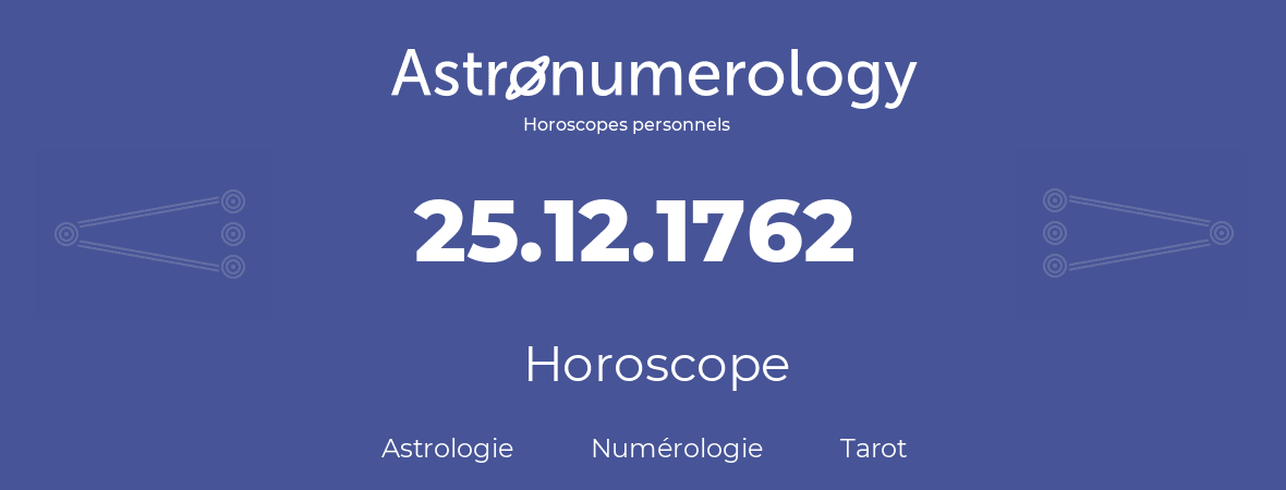 Horoscope pour anniversaire (jour de naissance): 25.12.1762 (25 Décembre 1762)