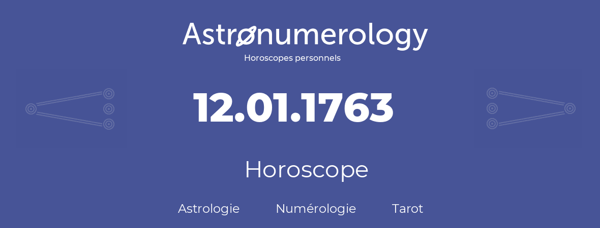 Horoscope pour anniversaire (jour de naissance): 12.01.1763 (12 Janvier 1763)