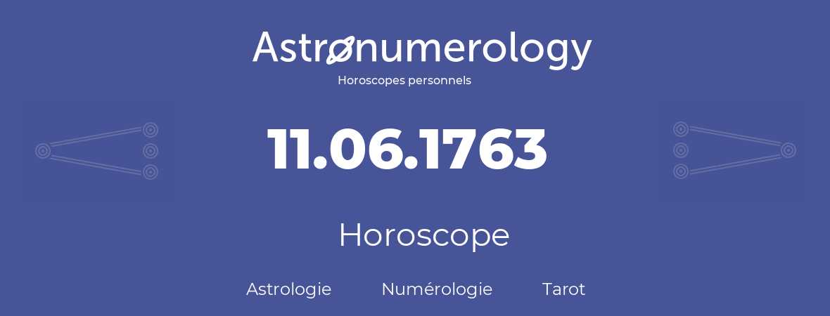 Horoscope pour anniversaire (jour de naissance): 11.06.1763 (11 Juin 1763)