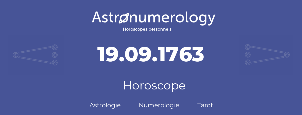 Horoscope pour anniversaire (jour de naissance): 19.09.1763 (19 Septembre 1763)