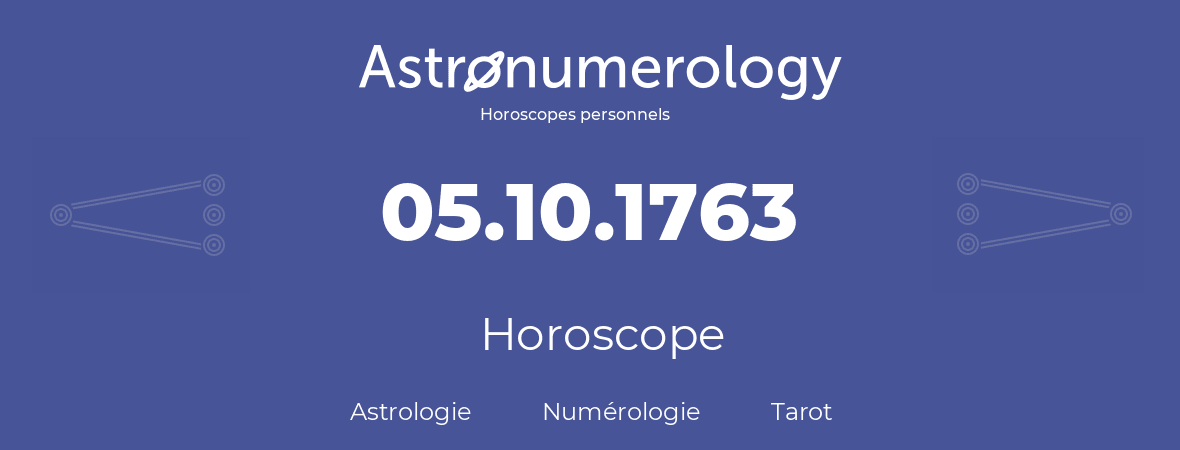 Horoscope pour anniversaire (jour de naissance): 05.10.1763 (05 Octobre 1763)