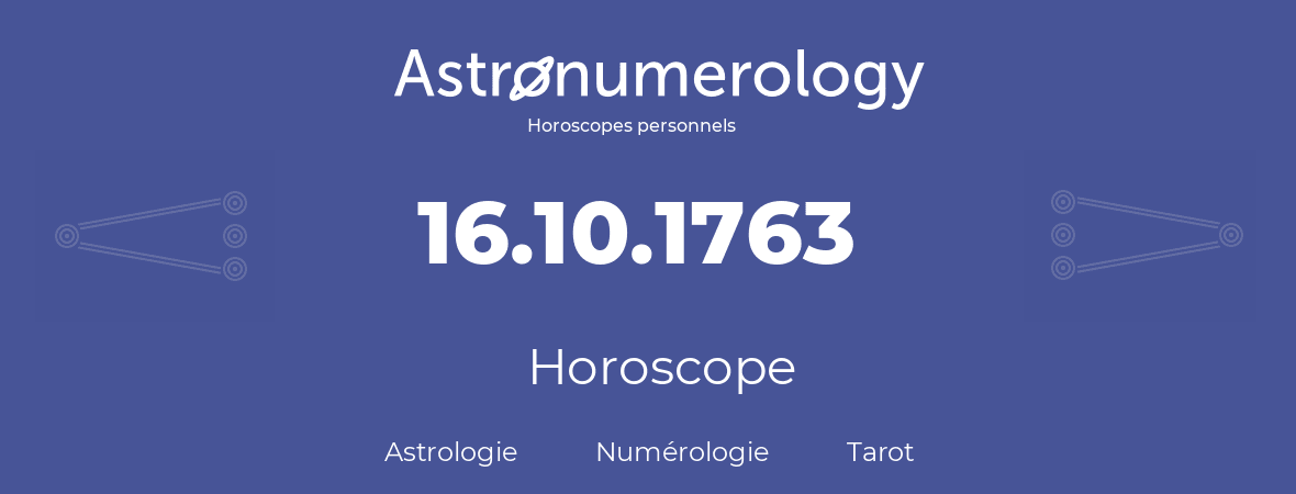 Horoscope pour anniversaire (jour de naissance): 16.10.1763 (16 Octobre 1763)