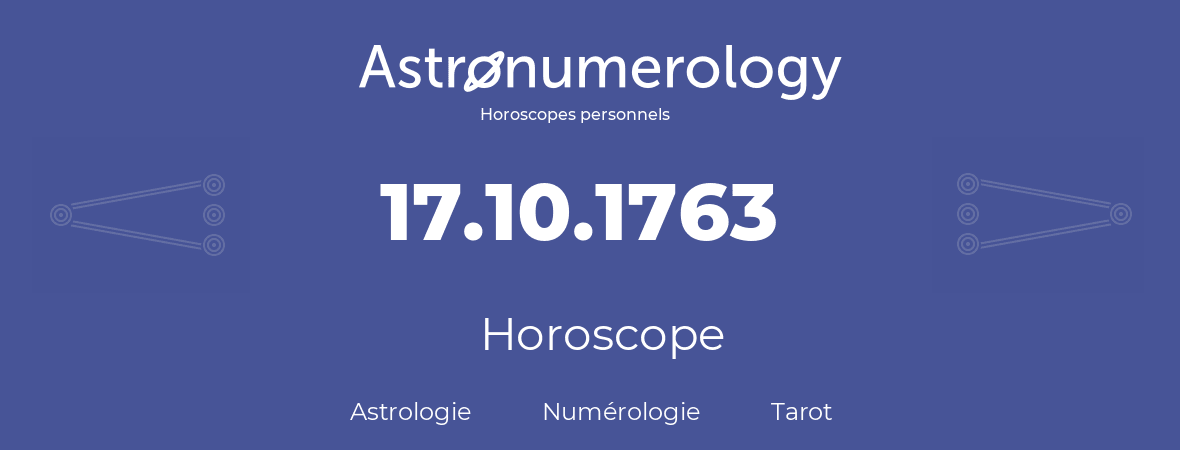 Horoscope pour anniversaire (jour de naissance): 17.10.1763 (17 Octobre 1763)