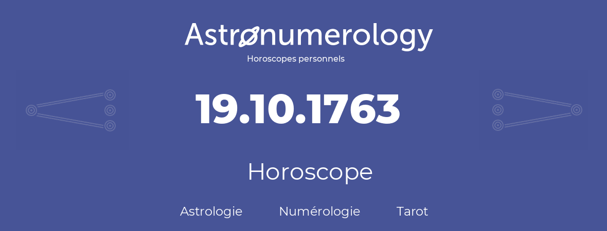 Horoscope pour anniversaire (jour de naissance): 19.10.1763 (19 Octobre 1763)