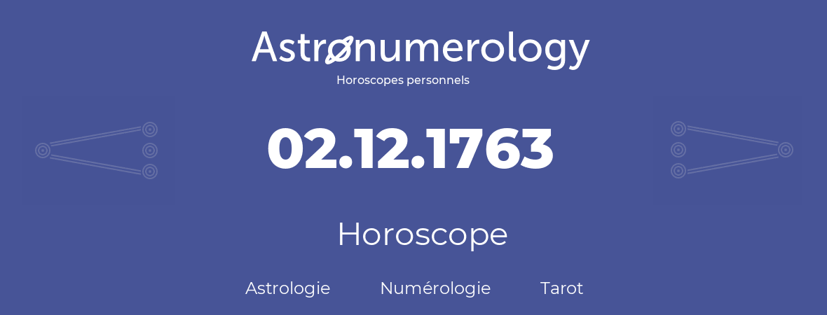 Horoscope pour anniversaire (jour de naissance): 02.12.1763 (02 Décembre 1763)