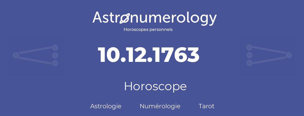 Horoscope pour anniversaire (jour de naissance): 10.12.1763 (10 Décembre 1763)