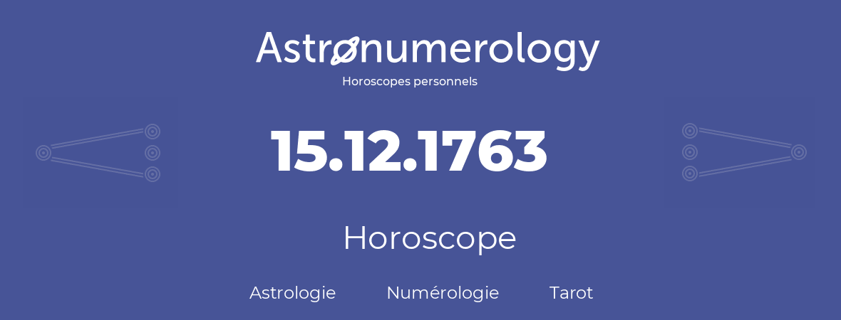 Horoscope pour anniversaire (jour de naissance): 15.12.1763 (15 Décembre 1763)