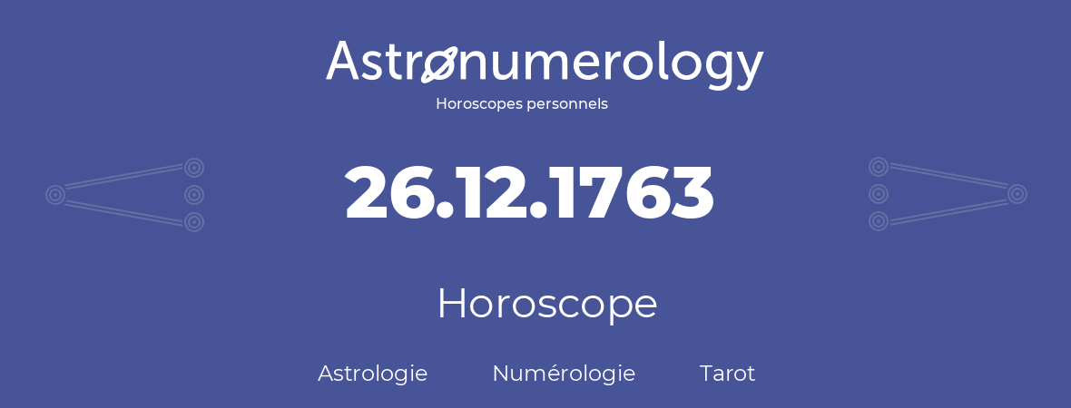 Horoscope pour anniversaire (jour de naissance): 26.12.1763 (26 Décembre 1763)