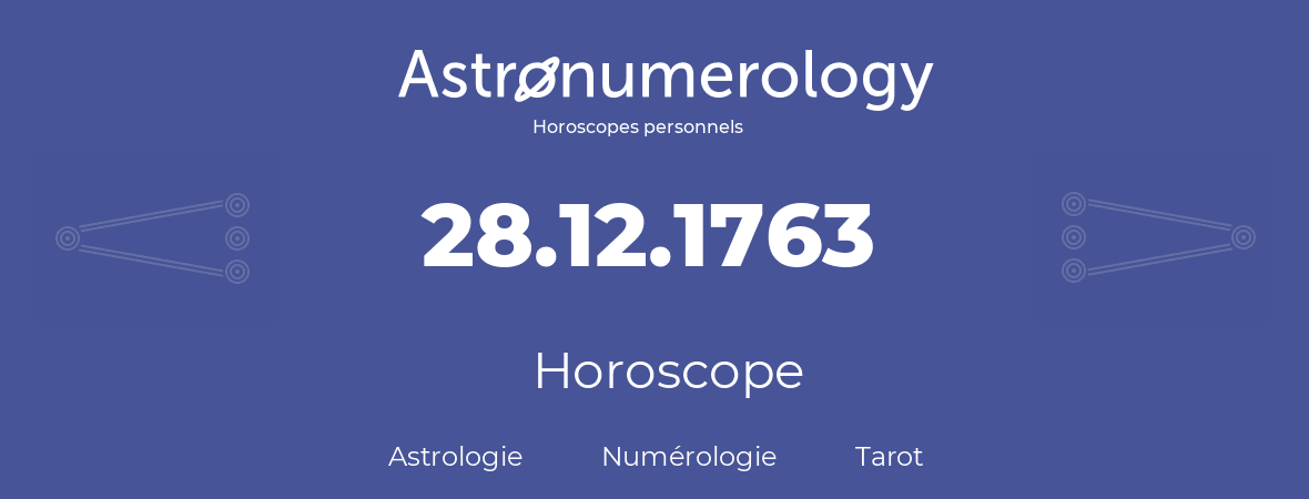 Horoscope pour anniversaire (jour de naissance): 28.12.1763 (28 Décembre 1763)