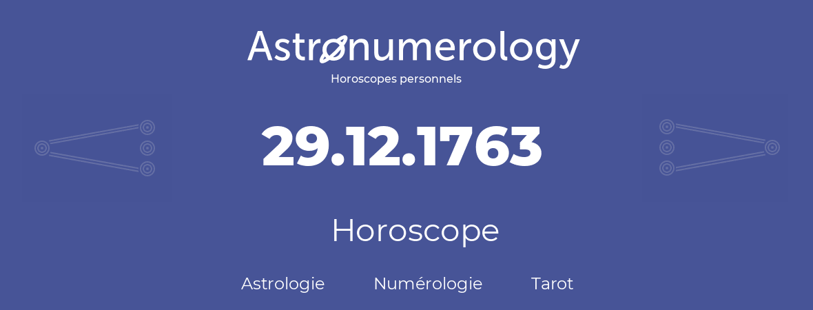 Horoscope pour anniversaire (jour de naissance): 29.12.1763 (29 Décembre 1763)