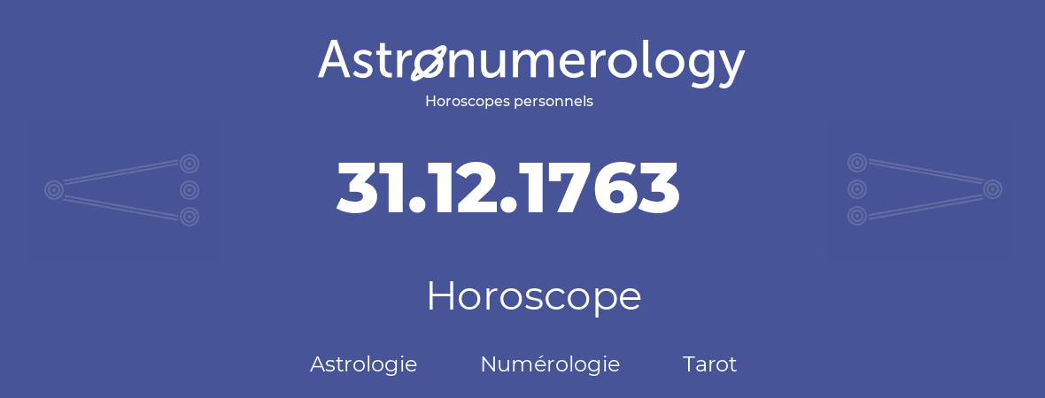 Horoscope pour anniversaire (jour de naissance): 31.12.1763 (31 Décembre 1763)