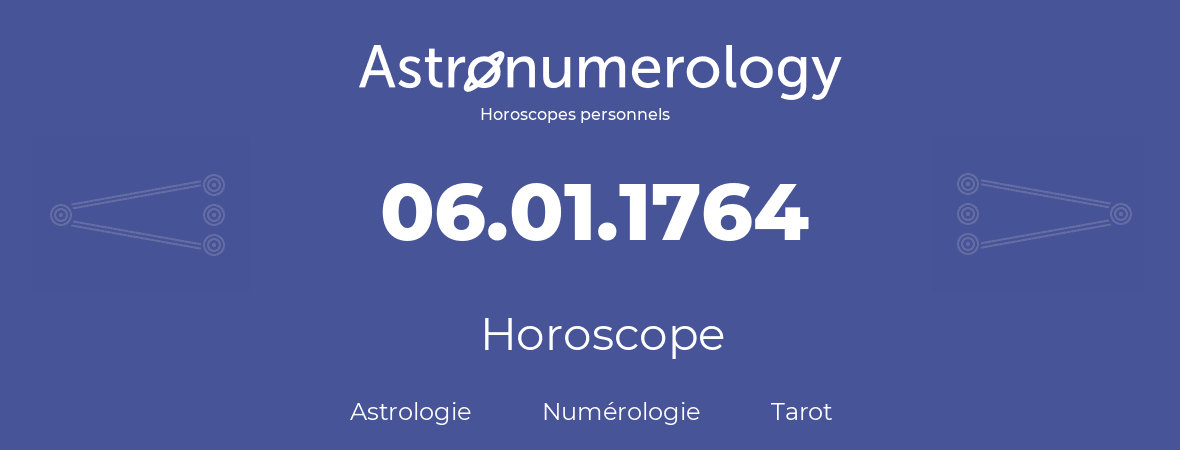 Horoscope pour anniversaire (jour de naissance): 06.01.1764 (06 Janvier 1764)