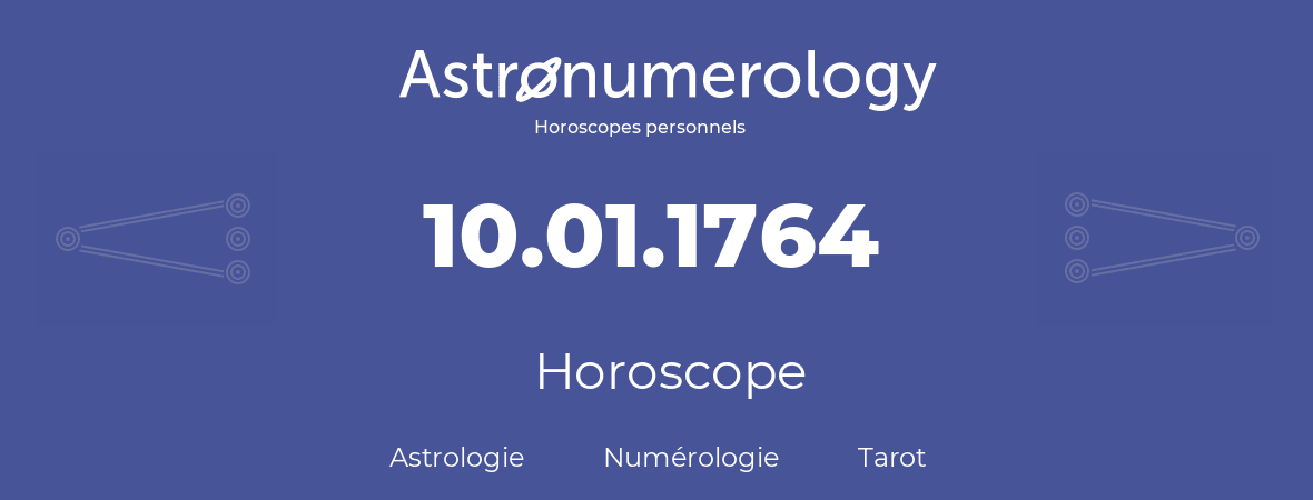 Horoscope pour anniversaire (jour de naissance): 10.01.1764 (10 Janvier 1764)