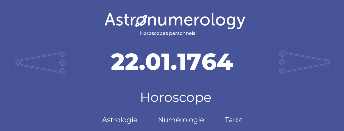 Horoscope pour anniversaire (jour de naissance): 22.01.1764 (22 Janvier 1764)