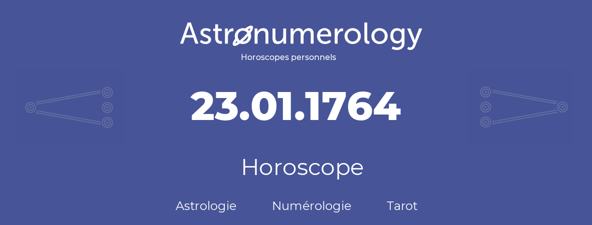 Horoscope pour anniversaire (jour de naissance): 23.01.1764 (23 Janvier 1764)