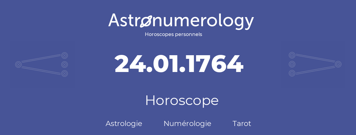 Horoscope pour anniversaire (jour de naissance): 24.01.1764 (24 Janvier 1764)