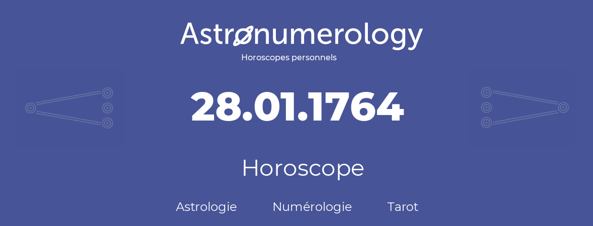 Horoscope pour anniversaire (jour de naissance): 28.01.1764 (28 Janvier 1764)