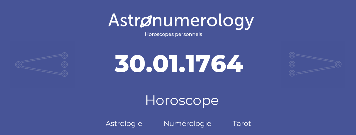 Horoscope pour anniversaire (jour de naissance): 30.01.1764 (30 Janvier 1764)