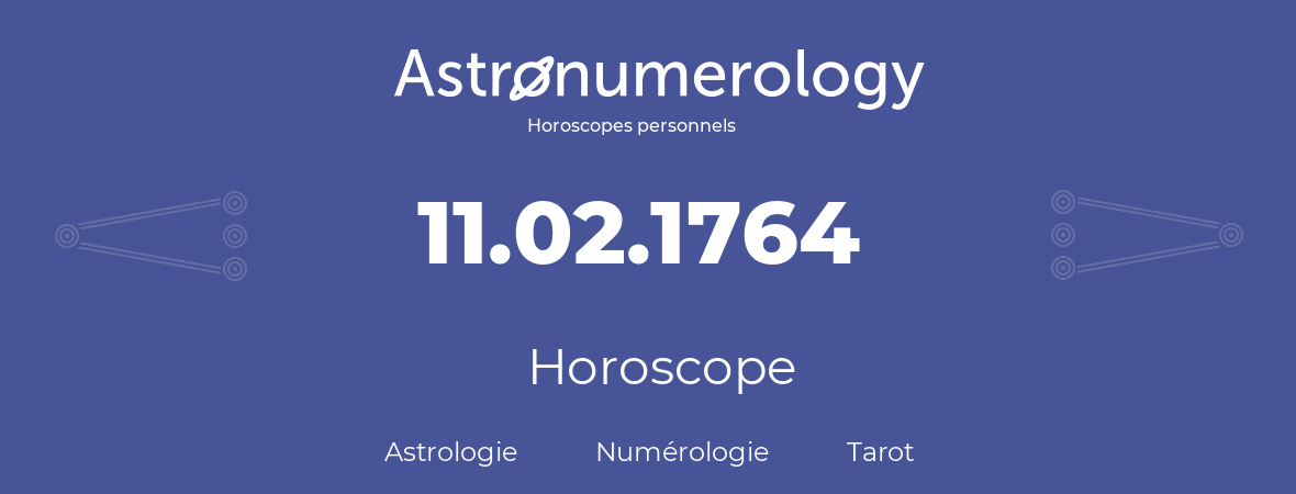 Horoscope pour anniversaire (jour de naissance): 11.02.1764 (11 Février 1764)