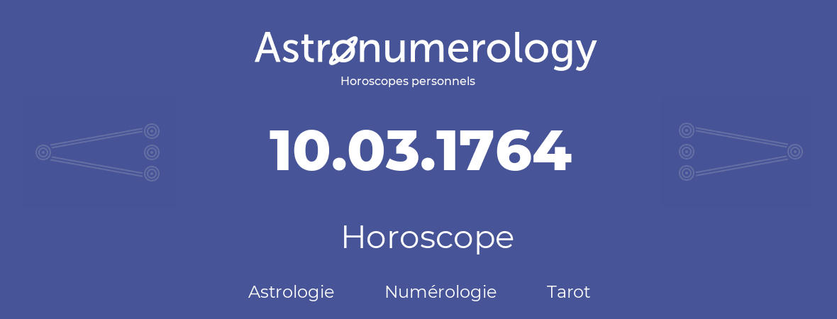 Horoscope pour anniversaire (jour de naissance): 10.03.1764 (10 Mars 1764)