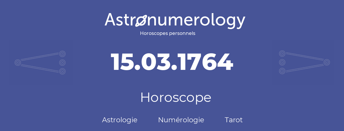 Horoscope pour anniversaire (jour de naissance): 15.03.1764 (15 Mars 1764)