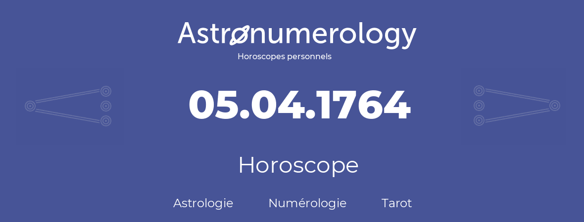 Horoscope pour anniversaire (jour de naissance): 05.04.1764 (5 Avril 1764)