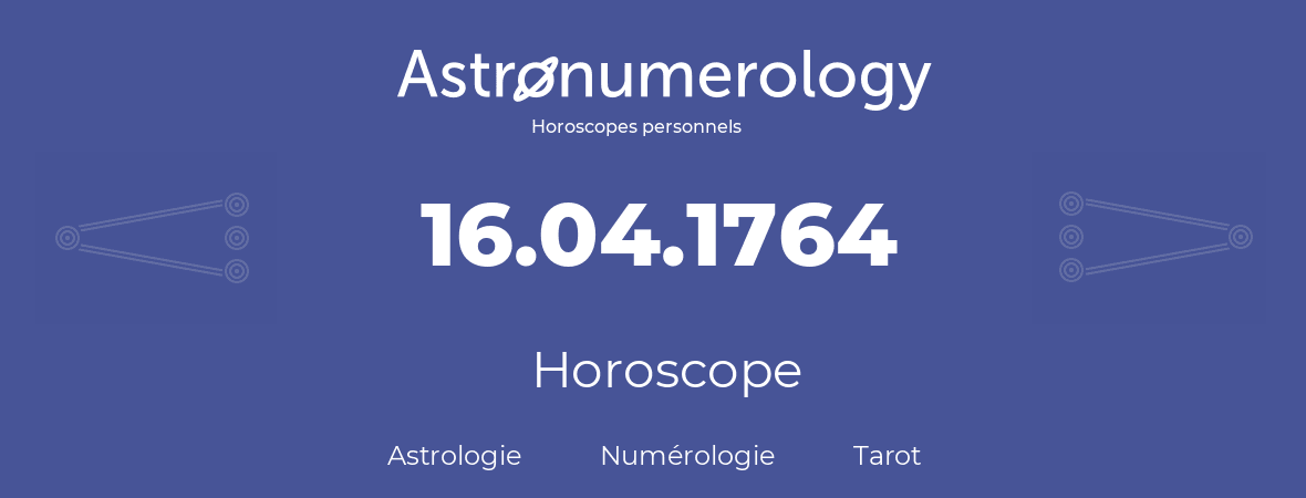 Horoscope pour anniversaire (jour de naissance): 16.04.1764 (16 Avril 1764)