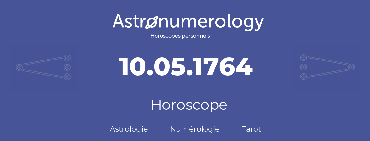 Horoscope pour anniversaire (jour de naissance): 10.05.1764 (10 Mai 1764)