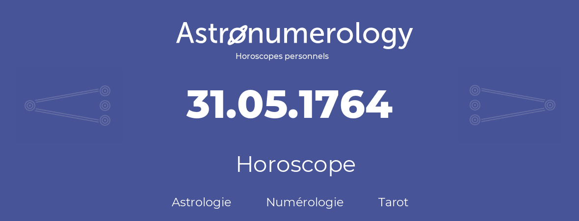 Horoscope pour anniversaire (jour de naissance): 31.05.1764 (31 Mai 1764)