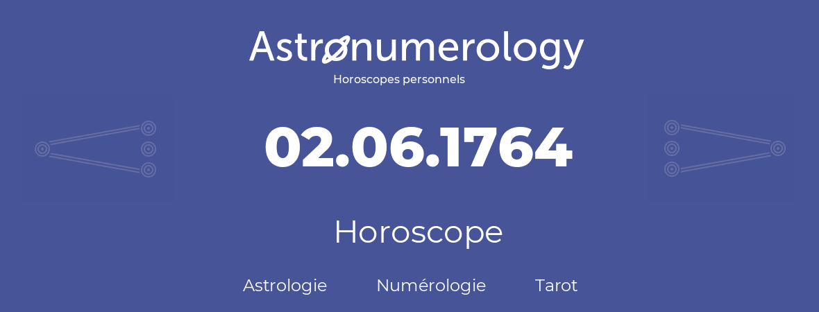 Horoscope pour anniversaire (jour de naissance): 02.06.1764 (02 Juin 1764)