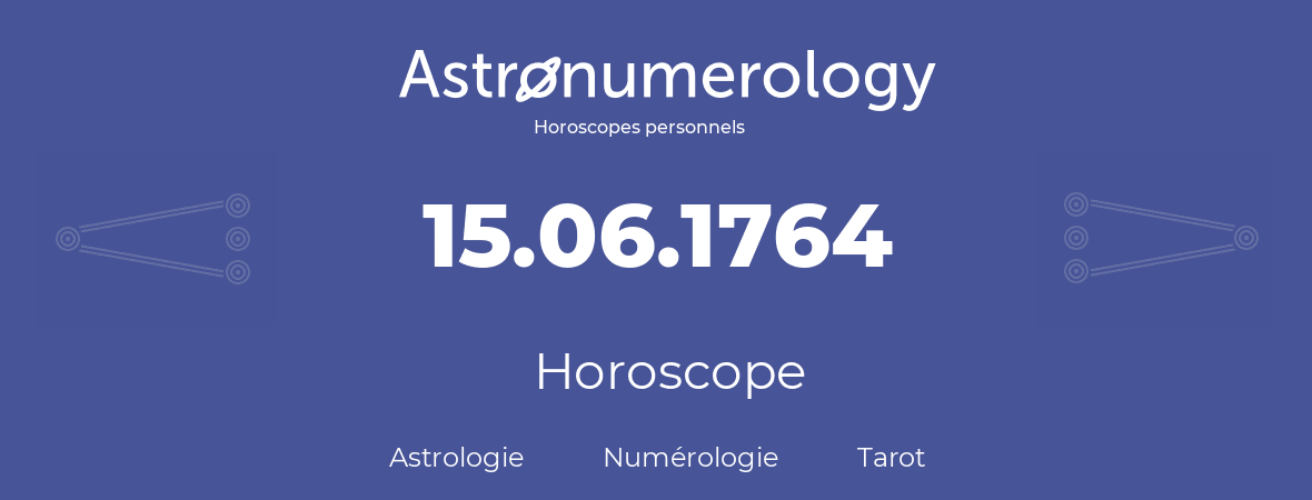 Horoscope pour anniversaire (jour de naissance): 15.06.1764 (15 Juin 1764)