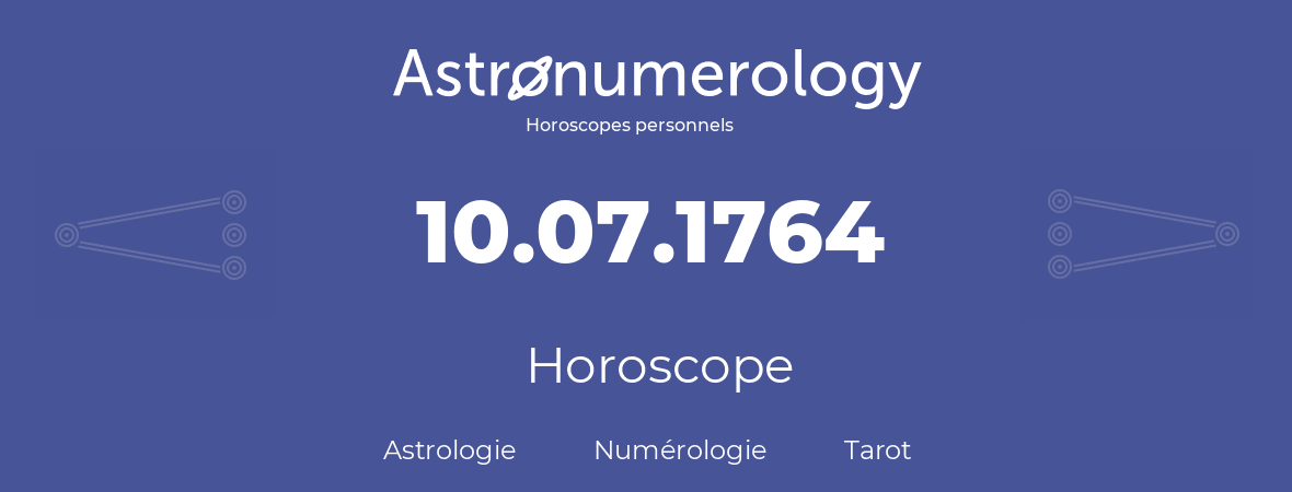 Horoscope pour anniversaire (jour de naissance): 10.07.1764 (10 Juillet 1764)