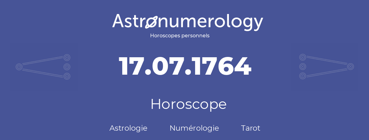 Horoscope pour anniversaire (jour de naissance): 17.07.1764 (17 Juillet 1764)