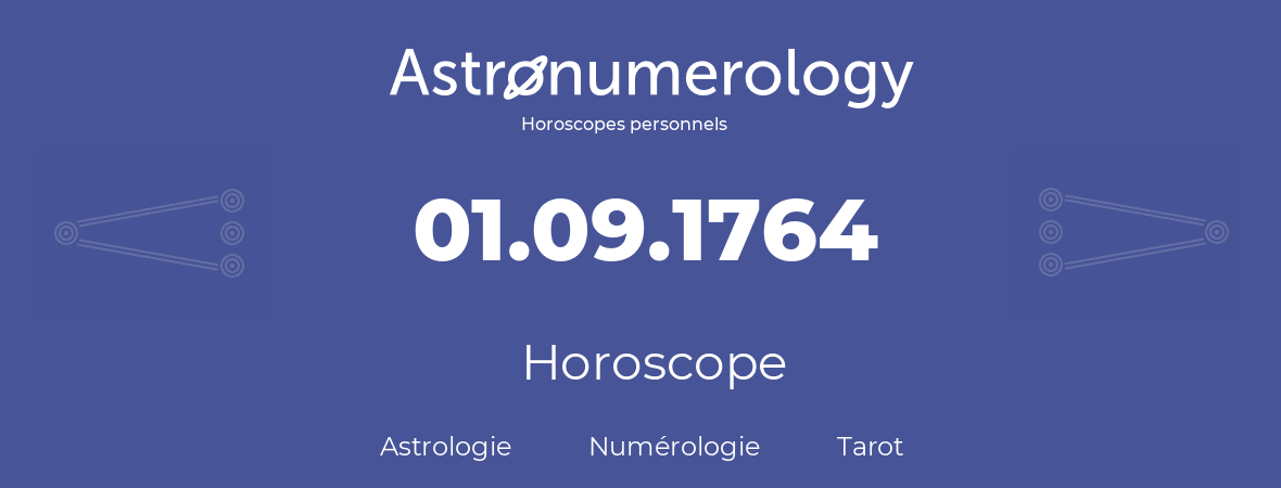 Horoscope pour anniversaire (jour de naissance): 01.09.1764 (01 Septembre 1764)