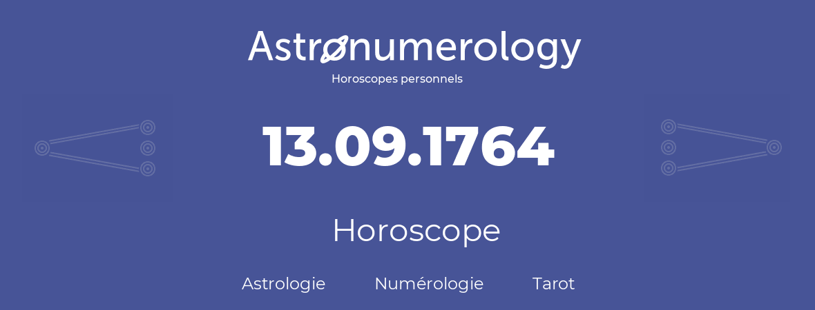 Horoscope pour anniversaire (jour de naissance): 13.09.1764 (13 Septembre 1764)