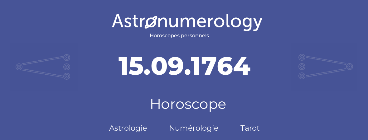 Horoscope pour anniversaire (jour de naissance): 15.09.1764 (15 Septembre 1764)