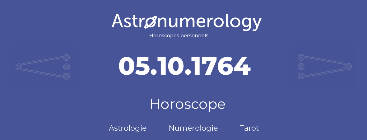 Horoscope pour anniversaire (jour de naissance): 05.10.1764 (5 Octobre 1764)